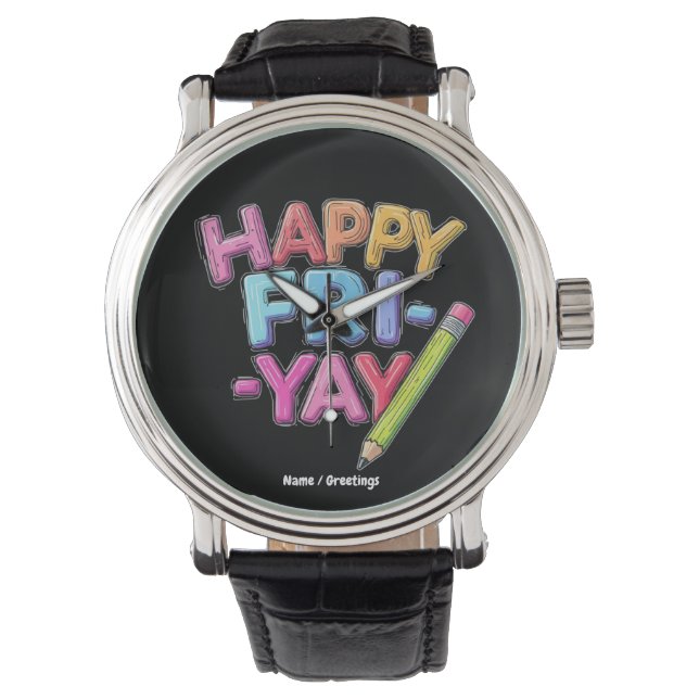Happy Fri-Yay Friday Lovers Funny Weekend Teacher  Watch (Front)