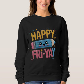 Happy Fri-Yay Teacher Fry Yay Friday Weekend Cute  Sweatshirt