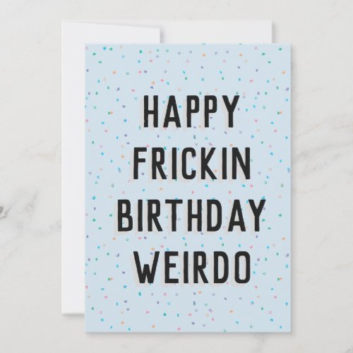 happy frickin birthday weirdo card