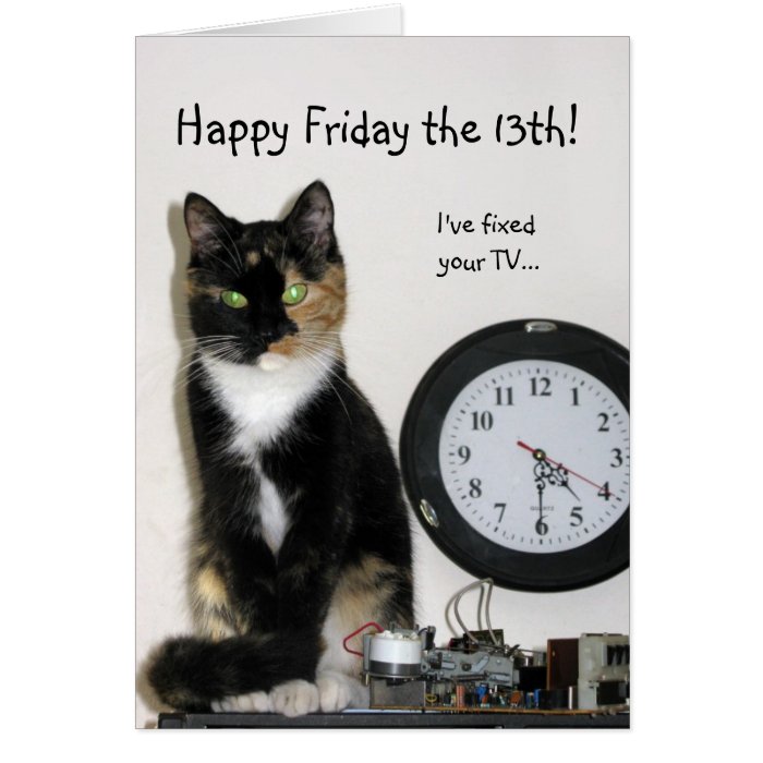 Happy Friday 13th  I've fixed your TV Greeting Cards