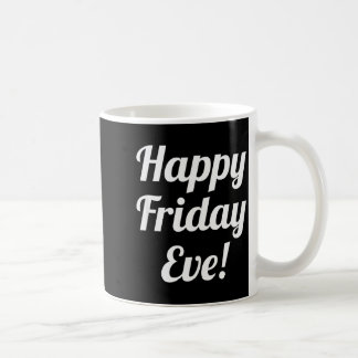 Happy Friday Eve! Cruising Through The Week Into T Coffee Mug