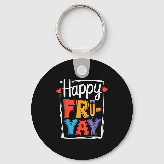 Happy Friday Fri-yay Teacher School Meme _2  Keychain (Front)