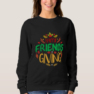 Happy Friendsgiving Turkey Friends Giving 1 Sweatshirt