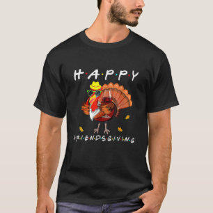 Happy Friendsgiving   Turkey Friends Giving Thanks T-Shirt