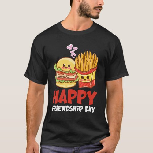 Happy Friendship Day Fries Burger T_Shirt