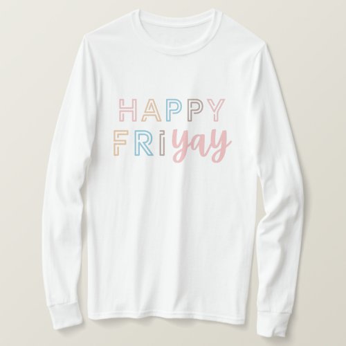 Happy Friyay Fun Teacher Friday Lovers Gift for Wo T_Shirt