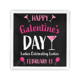 Happy Galentine's Day February 13 Acrylic Tray