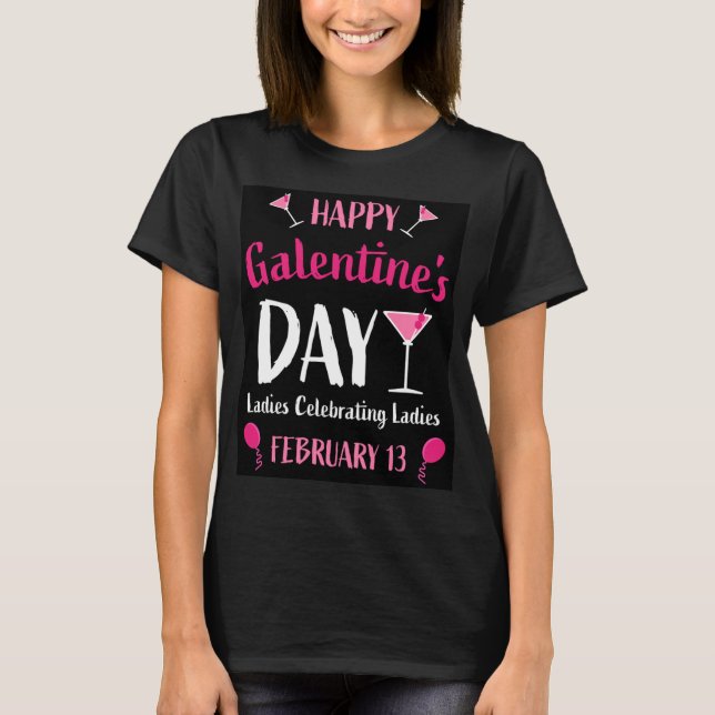 Happy Galentine's Day February 13  T-Shirt (Front)
