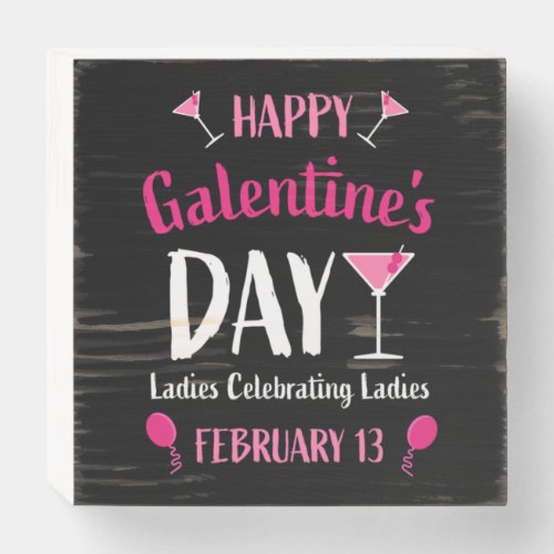 Happy Galentines Day February 13   Wooden Box Sign