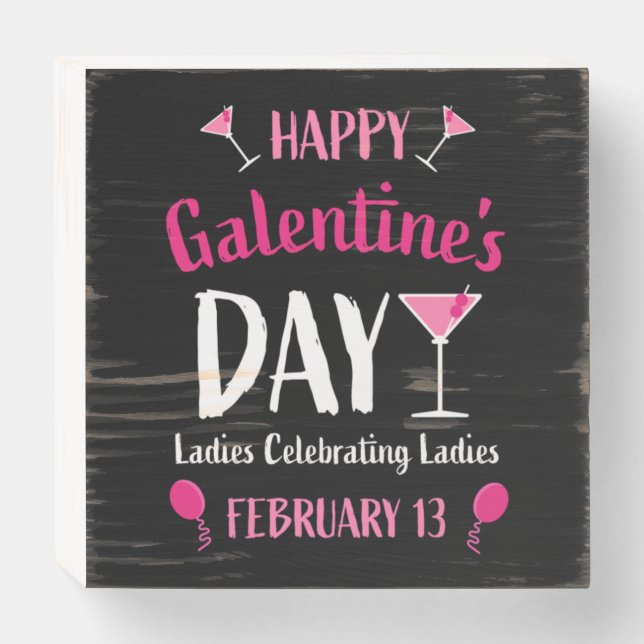 Happy Galentine's Day February 13   Wooden Box Sign (Front Horizontal)