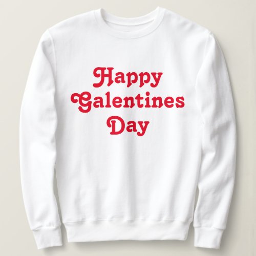 Happy Galentines Day  Sweatshirt