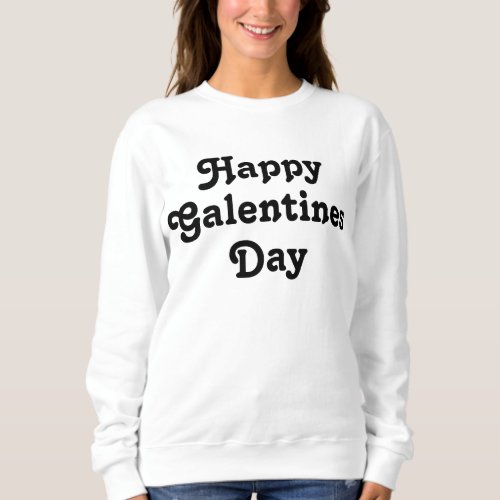 Happy Galentines Day  Sweatshirt