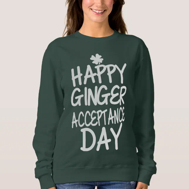 Happy Ginger Acceptance Day Green Sweatshirt Zazzle