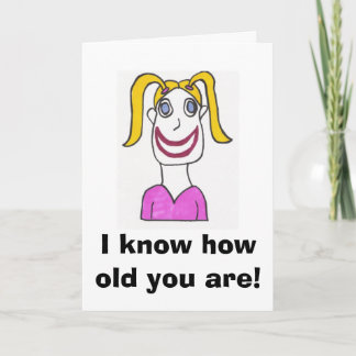 Happy Girl Birthday Card, I know how old you... Card