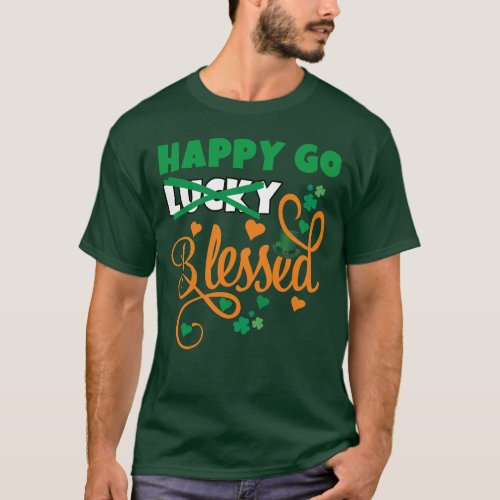 HAPPY GO Lucky BLESSED St Patricks Day T_Shirt