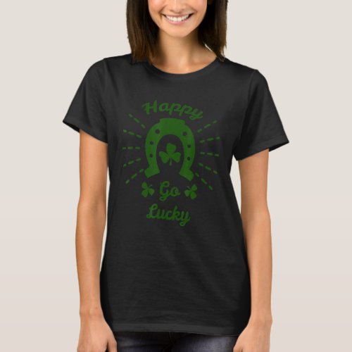 Happy Go Lucky Irish Horseshoe Luck  St Patricks T_Shirt