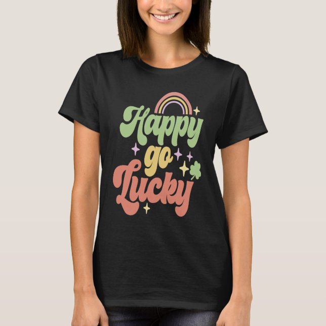 Happy Go Lucky Irish Saint Patricks Day Shamrock T-Shirt (Front)