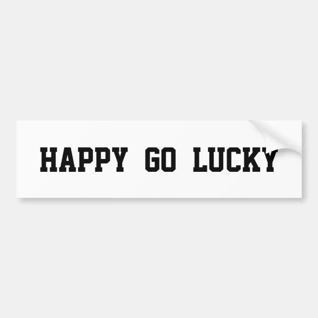 Happy Go Lucky on white Bumper Sticker Zazzle