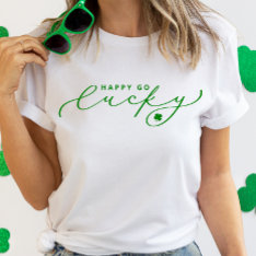 Happy Go Lucky St. Patrick’s Day Cute Green Script T-shirt at Zazzle