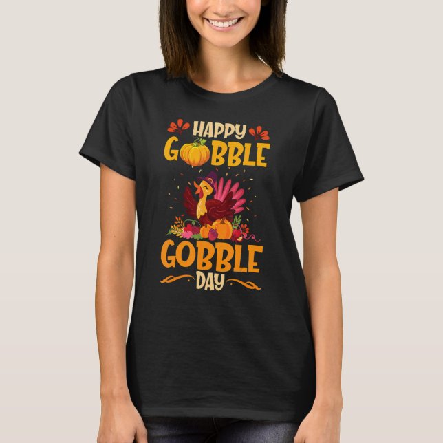 Happy Gobble Gobble Day Thanksgiving Trot Turkey T-Shirt (Front)