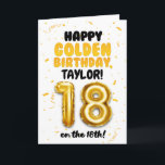 Happy Golden Birthday, 18th Birthday Card<br><div class="desc">Celebrate the official adult turning 18 on the 18th, with this Happy Golden Birthday card! Designed in a bright and cheerful gold theme, this card features a fun, bold layout with confetti details and a large gold balloon number. Personalize it with a name on the front and the inside of...</div>