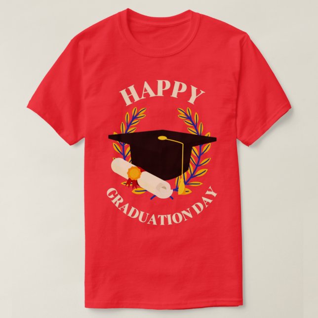 Happy Graduation Day Graduate College Student Fun  T-Shirt (Design Front)