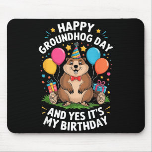 Happy Groundhog Day And Its My Birthday February 2 Mouse Pad