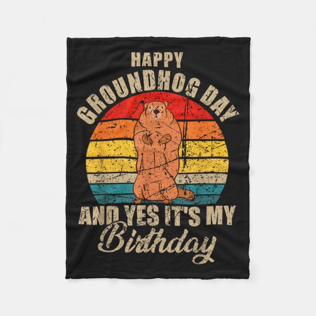 Happy Groundhog Day And Yes It Is My Birthday Grou Fleece Blanket (Front)