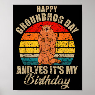 Happy Groundhog Day And Yes It Is My Birthday Grou Poster