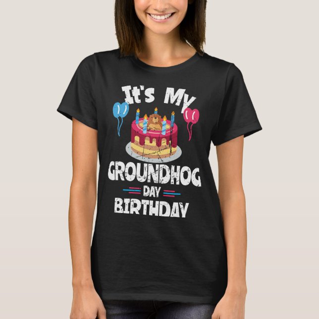 Happy Groundhog Day And Yes It is My Birthday Grou T-Shirt (Front)