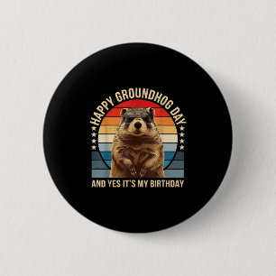 Happy Groundhog Day And Yes It’s My Birthday Funny Button