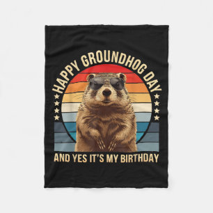 Happy Groundhog Day And Yes It’s My Birthday Funny Fleece Blanket