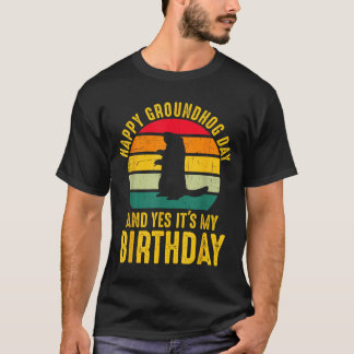 Happy Groundhog Day And Yes It’s My Birthday Funny T-Shirt