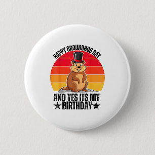 Happy Groundhog Day And Yes Its My Birthday Funny Button