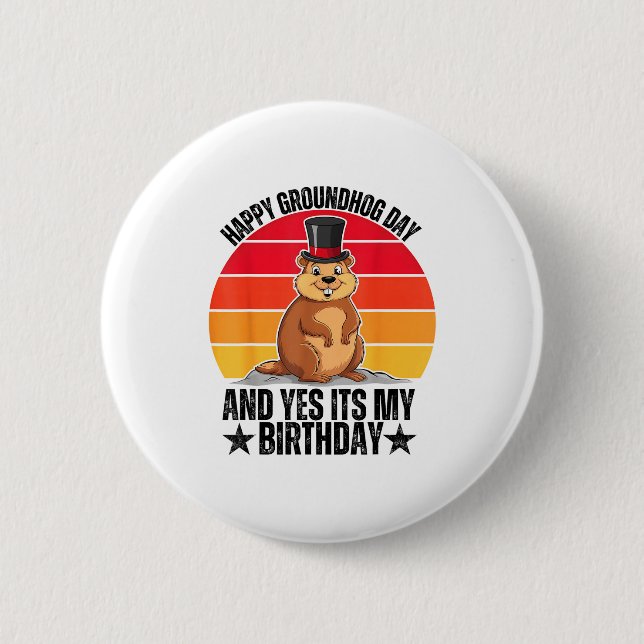 Happy Groundhog Day And Yes Its My Birthday Funny  Button (Front)