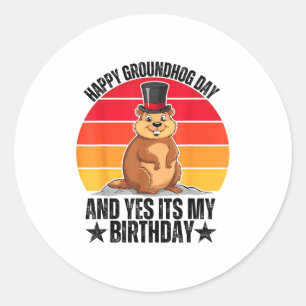 Happy Groundhog Day And Yes Its My Birthday Funny Classic Round Sticker
