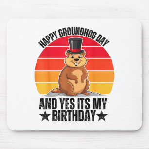 Happy Groundhog Day And Yes Its My Birthday Funny Mouse Pad