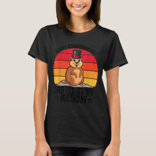 Happy Groundhog Day And Yes Its My Birthday Funny T-Shirt