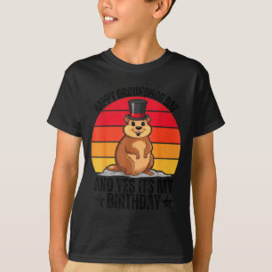Happy Groundhog Day And Yes Its My Birthday Funny T-Shirt