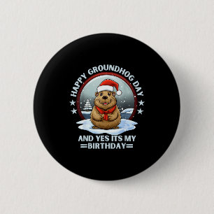 Happy Groundhog Day And Yes Its My Birthday Ground Button