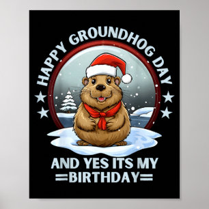 Happy Groundhog Day And Yes Its My Birthday Ground Poster