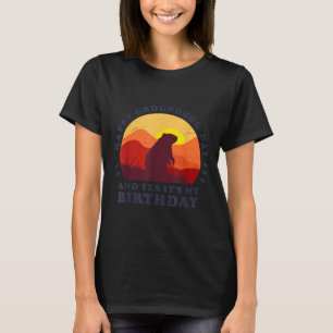 Happy Groundhog Day And Yes Its My Birthday Party T-Shirt