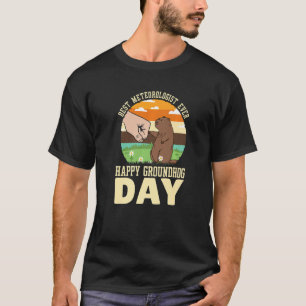 Happy Groundhog Day Best Meteorologist Ever 4 T-Shirt