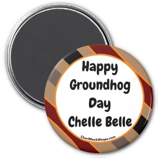 Happy Groundhog Day Chelle Belle magnet
