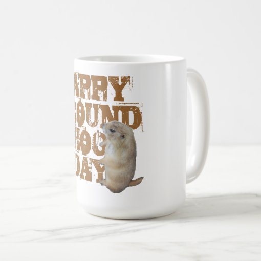 HAPPY GROUNDHOG DAY COFFEE MUG | Zazzle