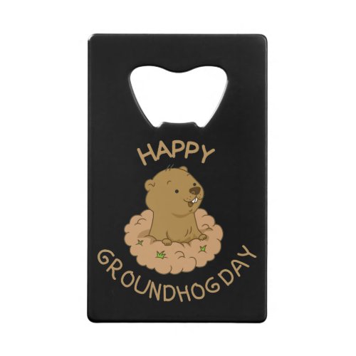 Happy Groundhog Day Credit Card Bottle Opener