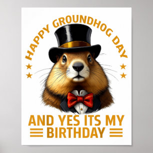 Happy Groundhog Day Yes Its My Birthday Ground Hog Poster