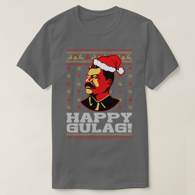 Happy Gulag Joseph Stalin Happy Gulag Funny Ugly C T-Shirt (Design Front)