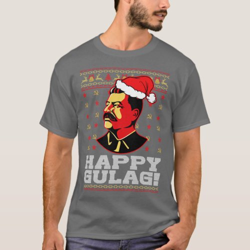 Happy Gulag Joseph Stalin Happy Gulag Funny Ugly C T_Shirt