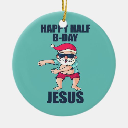 Happy Half Bday Jesus Christmas in July Santa Ceramic Ornament